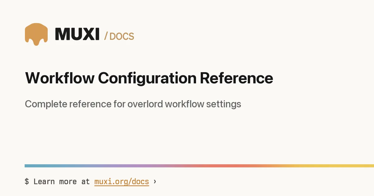 Workflow Configuration Reference › MUXI Documentation